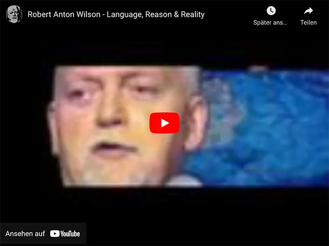 Robert Anton Wilson – Language, Reason & Reality